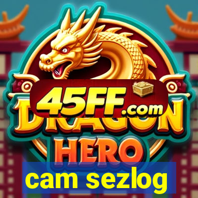 cam sezlog